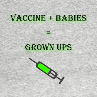 Vaccine+babies=grown ups T-Shirt